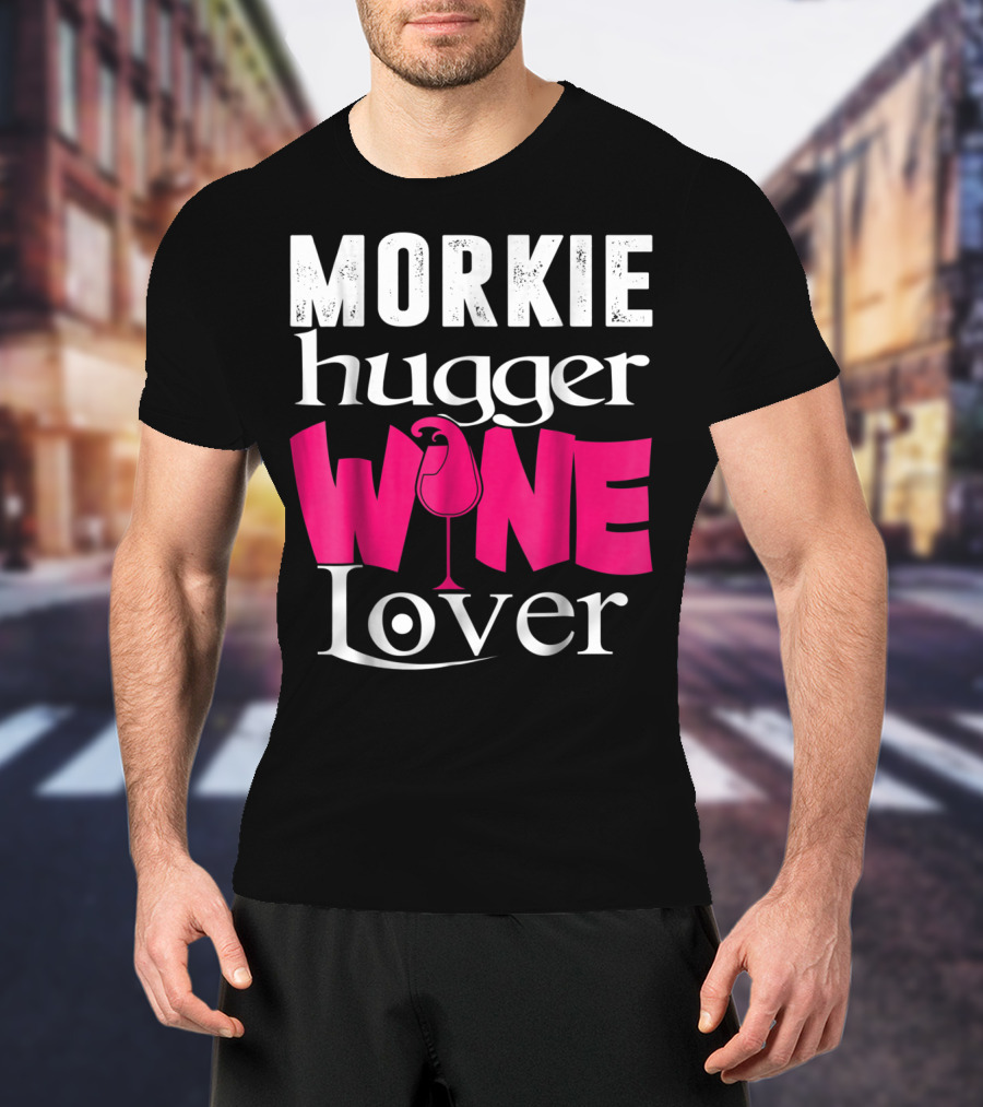 Morkie Hugger Wine Lover T-Shirt