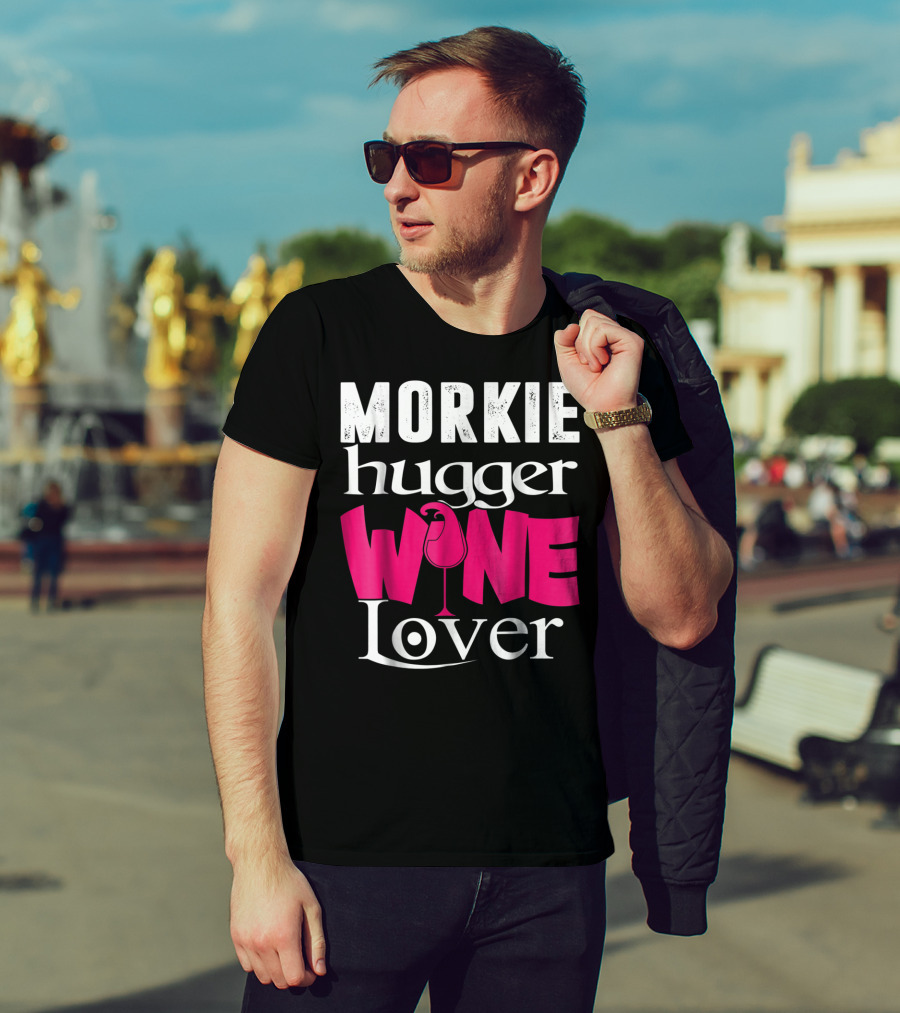 Morkie Hugger Wine Lover T-Shirt
