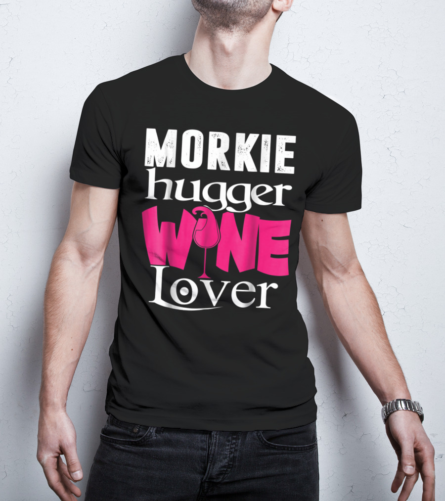 Morkie Hugger Wine Lover T-Shirt