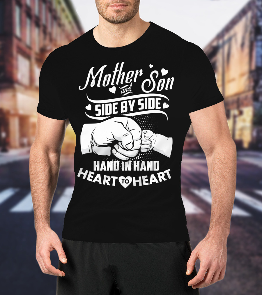 Mother And Son Side By Side Hand In Hand Heart To Heart T-Shirt