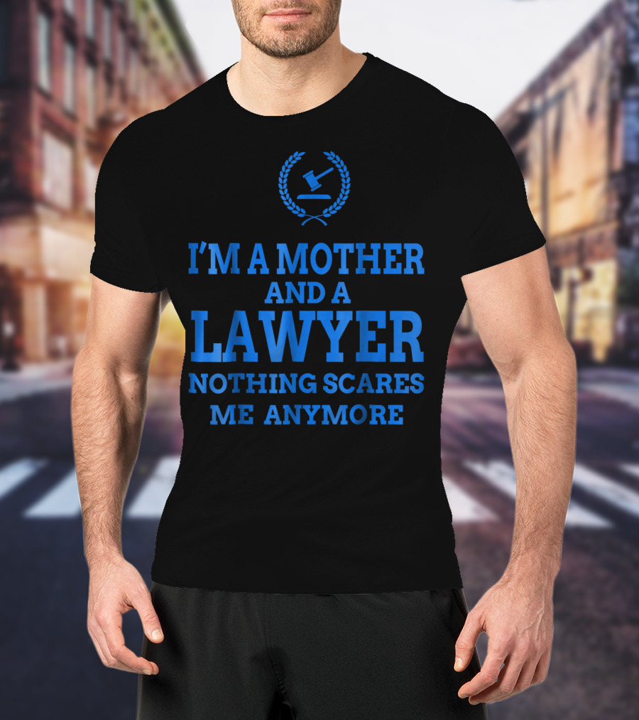 I'm A Mother And A Lawyer Nothing Scares Me Anymore T-Shirt