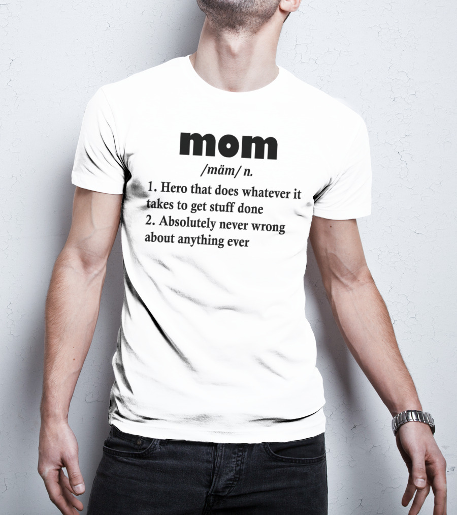 Mothers Day MOM Hero Definition Never Wrong Ever T-Shirt