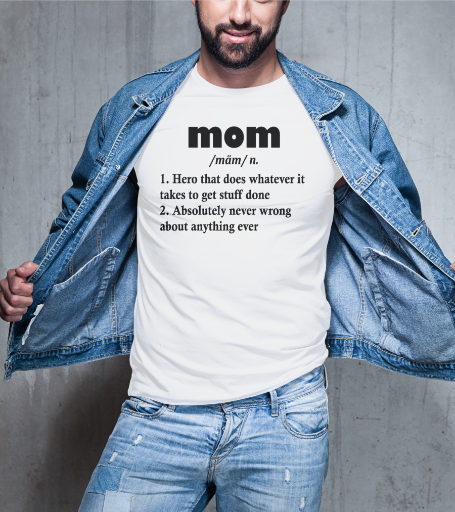 Mothers Day MOM Hero Definition Never Wrong Ever T-Shirt