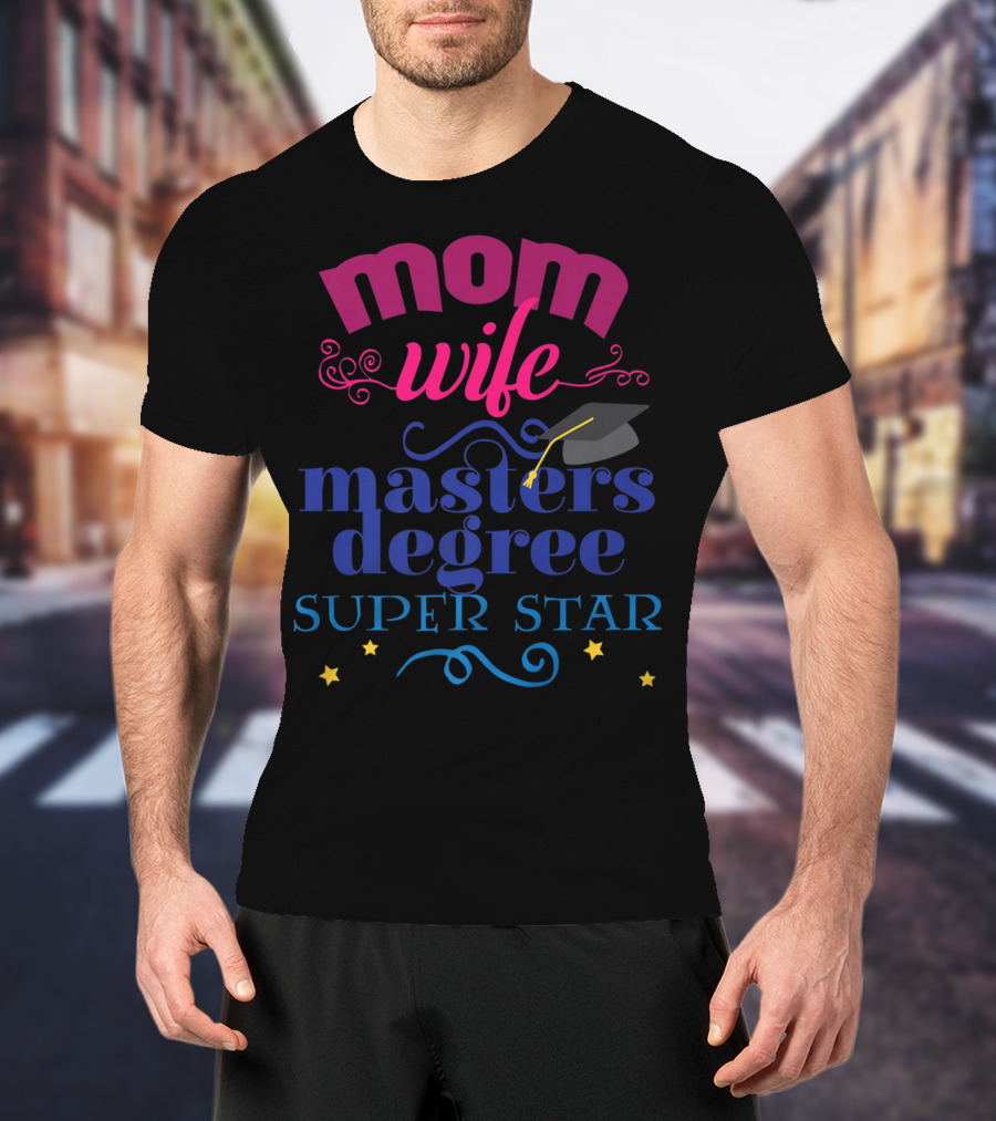 Mom Wife Masters Degree Super Star T-Shirt
