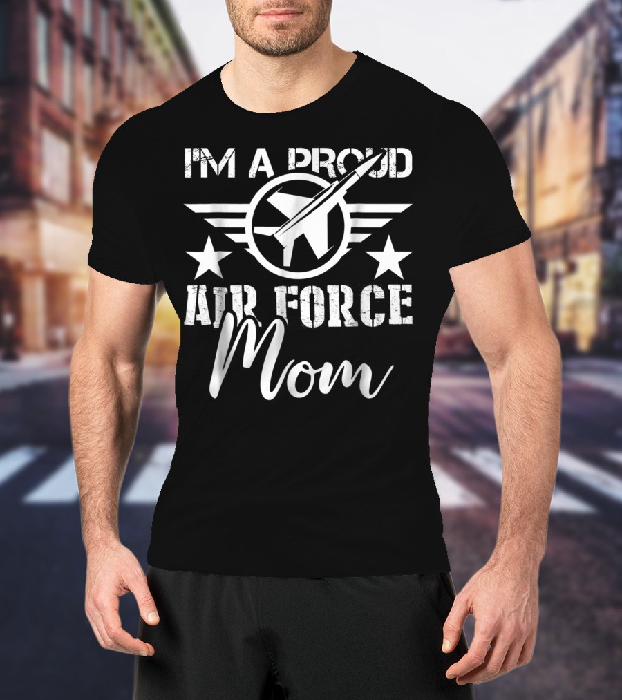 I'm A Proud Air Force Mom T-Shirt