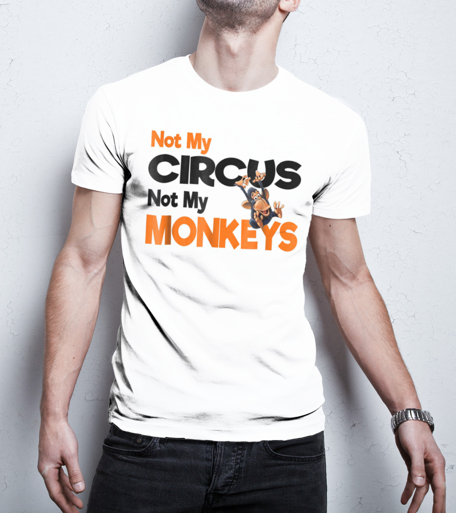 Not My Circus Not My Monkeys Mothers Fun Monkey T-Shirt