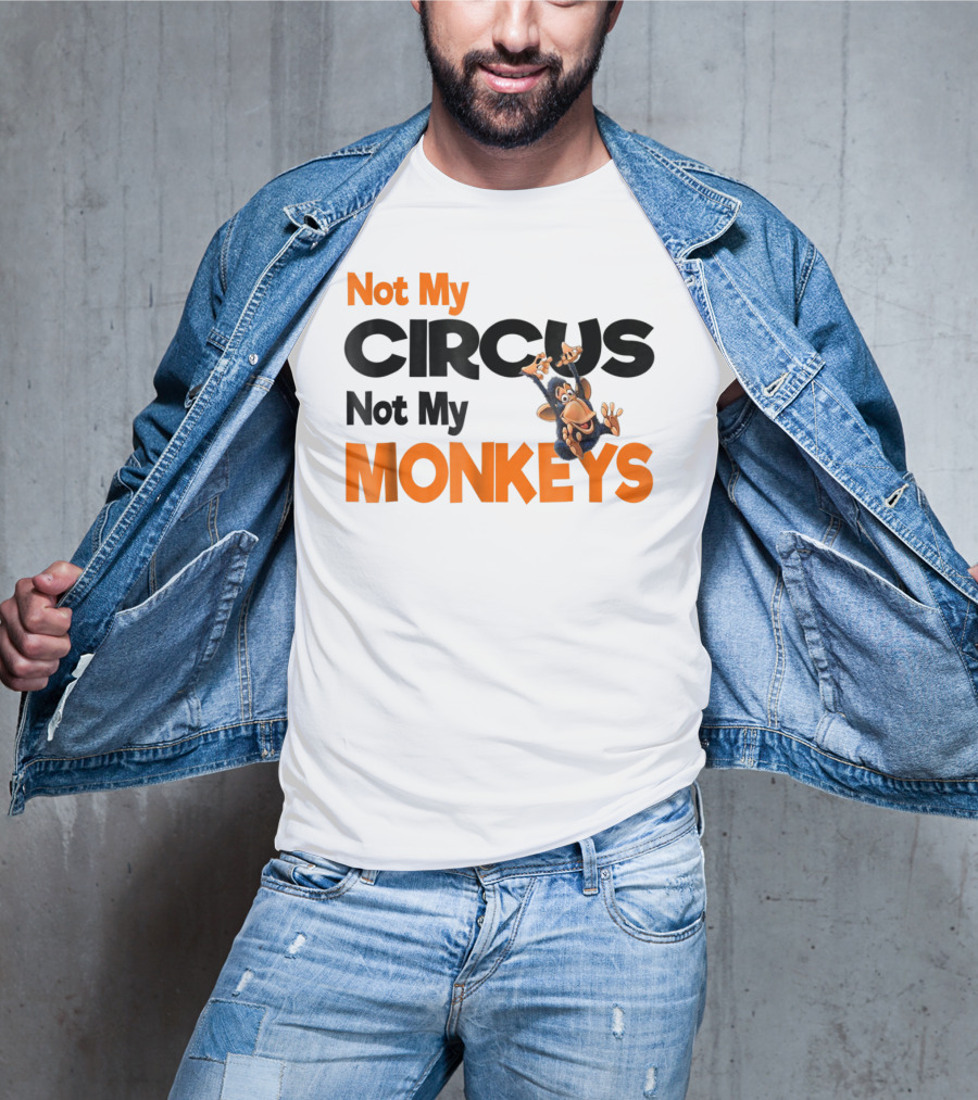 Not My Circus Not My Monkeys Mothers Fun Monkey T-Shirt