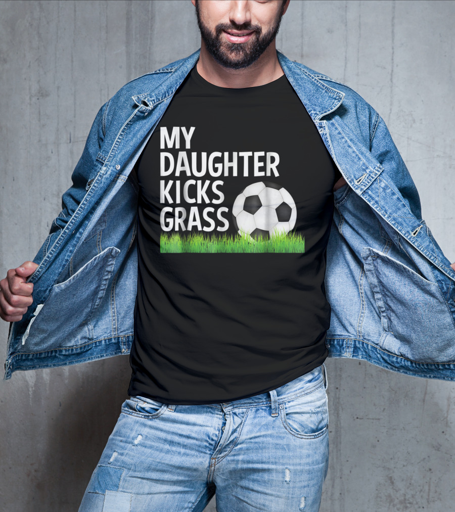 My Daughter Kicks Grass Soccer Ball Grass T-Shirt