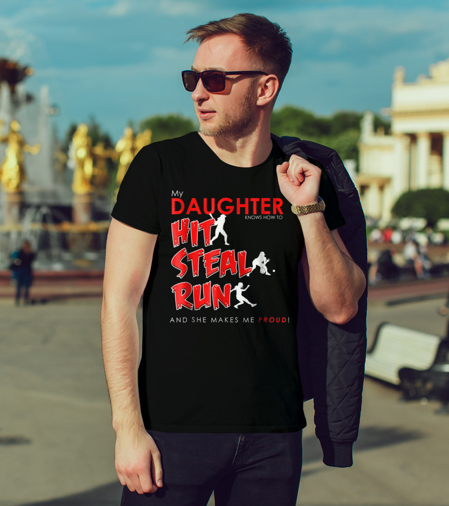 My Daughter Knows How To Hit Steal Run And She Makes Me Proud For Softball T-Shirt