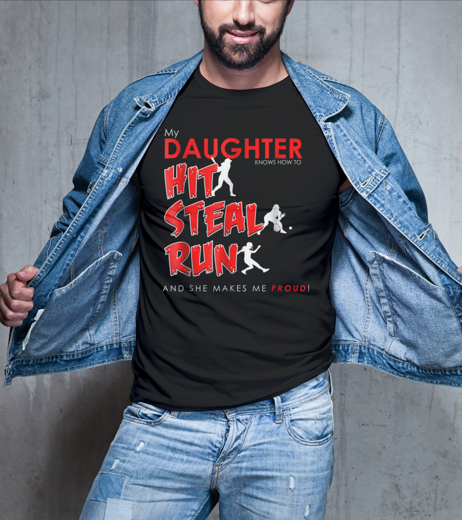 My Daughter Knows How To Hit Steal Run And She Makes Me Proud For Softball T-Shirt