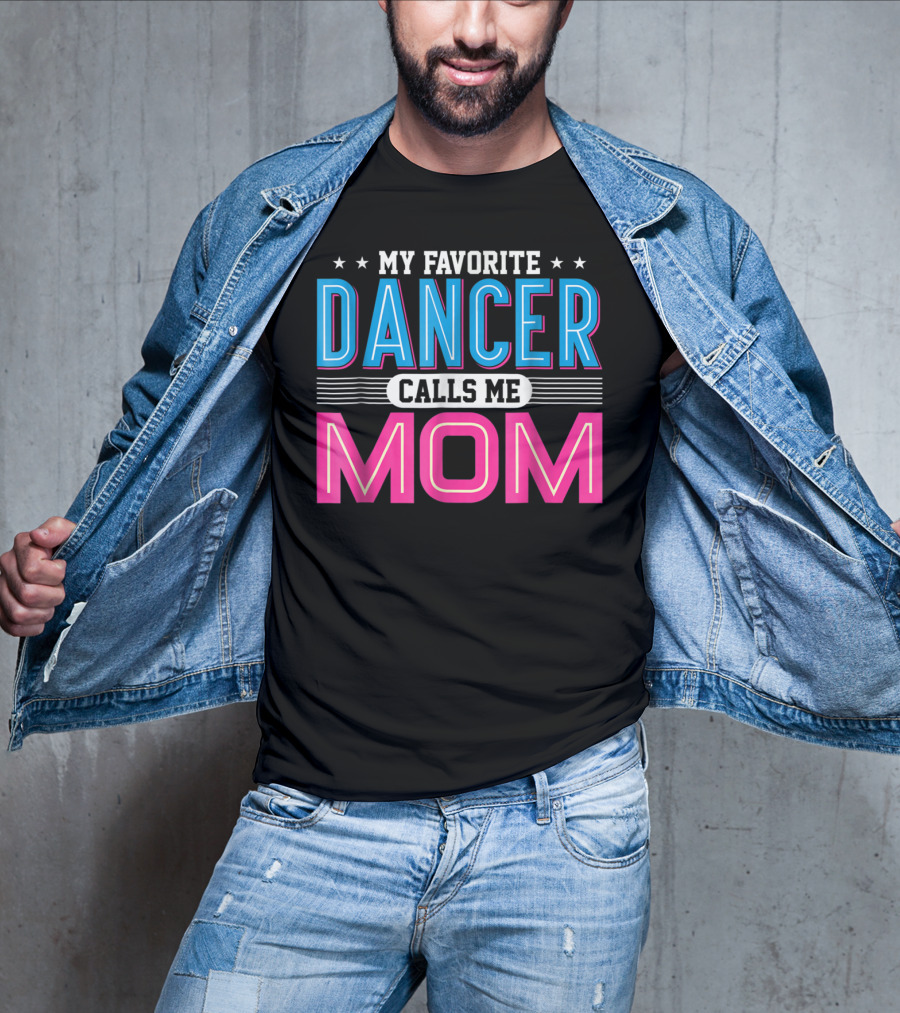 My Favorite Dancer Calls Me Mom Funny Dancing Mom T-Shirt