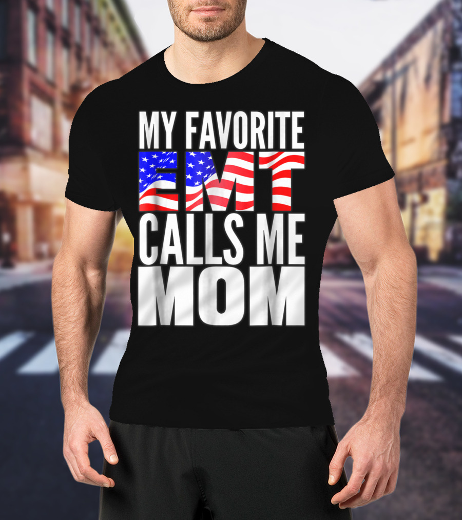 My Favorite EMT Calls Me Mom American Flag T-Shirt