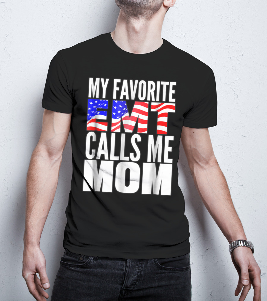 My Favorite EMT Calls Me Mom American Flag T-Shirt