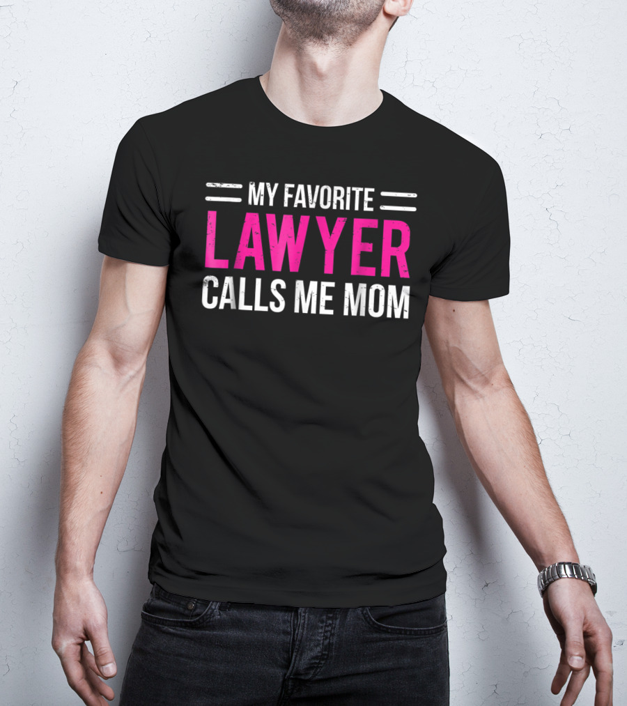 My Favorite Lawyer Calls Me Mom T-Shirt