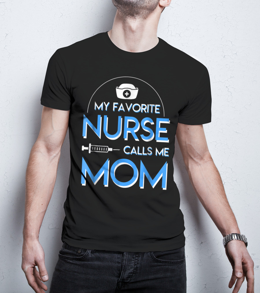 My Favorite Nurse Calls Me Mom Nurse Cap Syringe T-Shirt