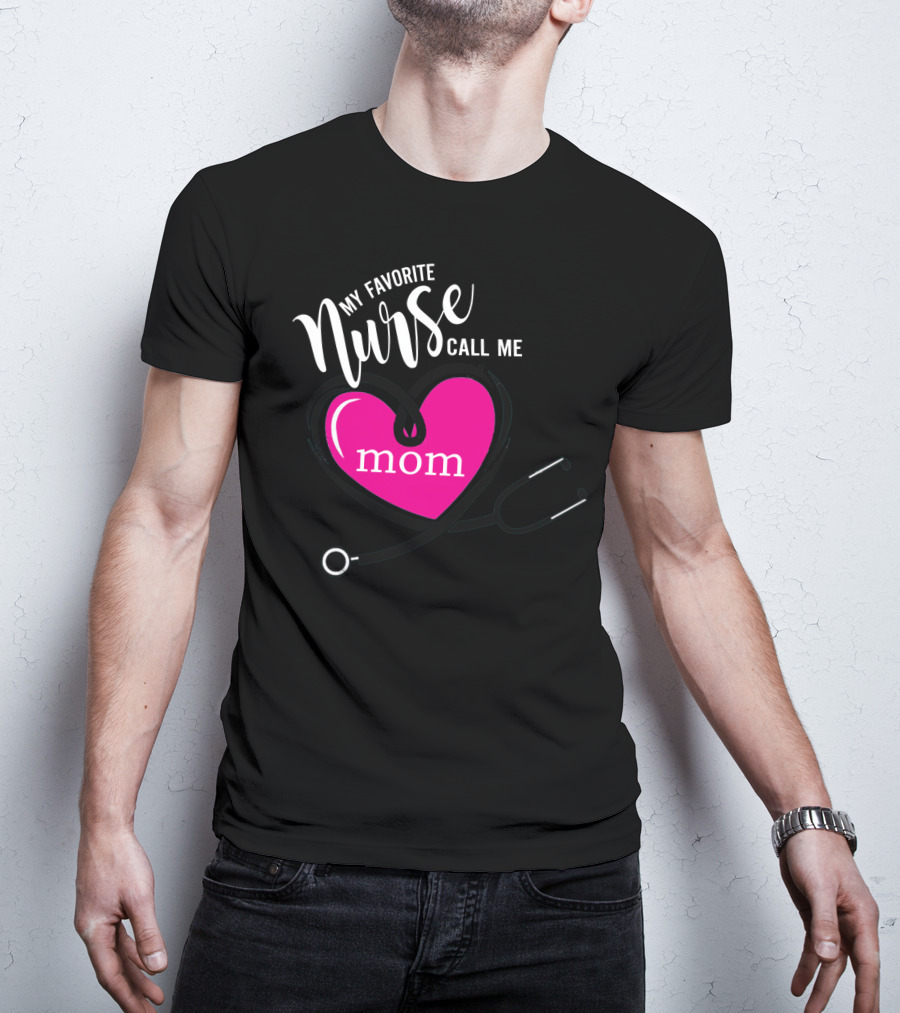My Favorite Nurse Calls Me Mom Heart Stethoscope T-Shirt
