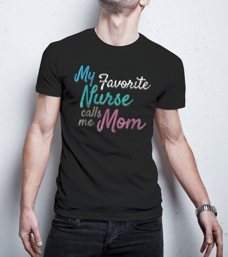 My Favorite Nurse Calls Me Mom Distressed Tee80 T-Shirt