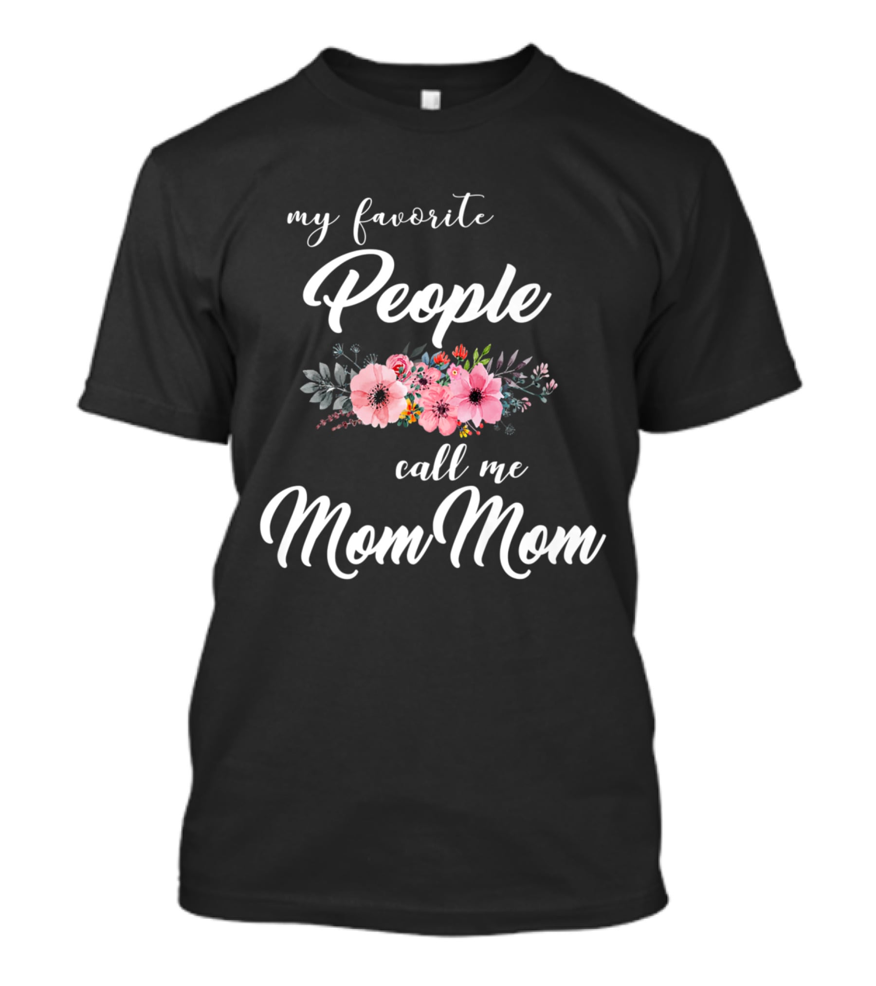 My Favorite People Call Me Mom Mom Floral T-Shirt