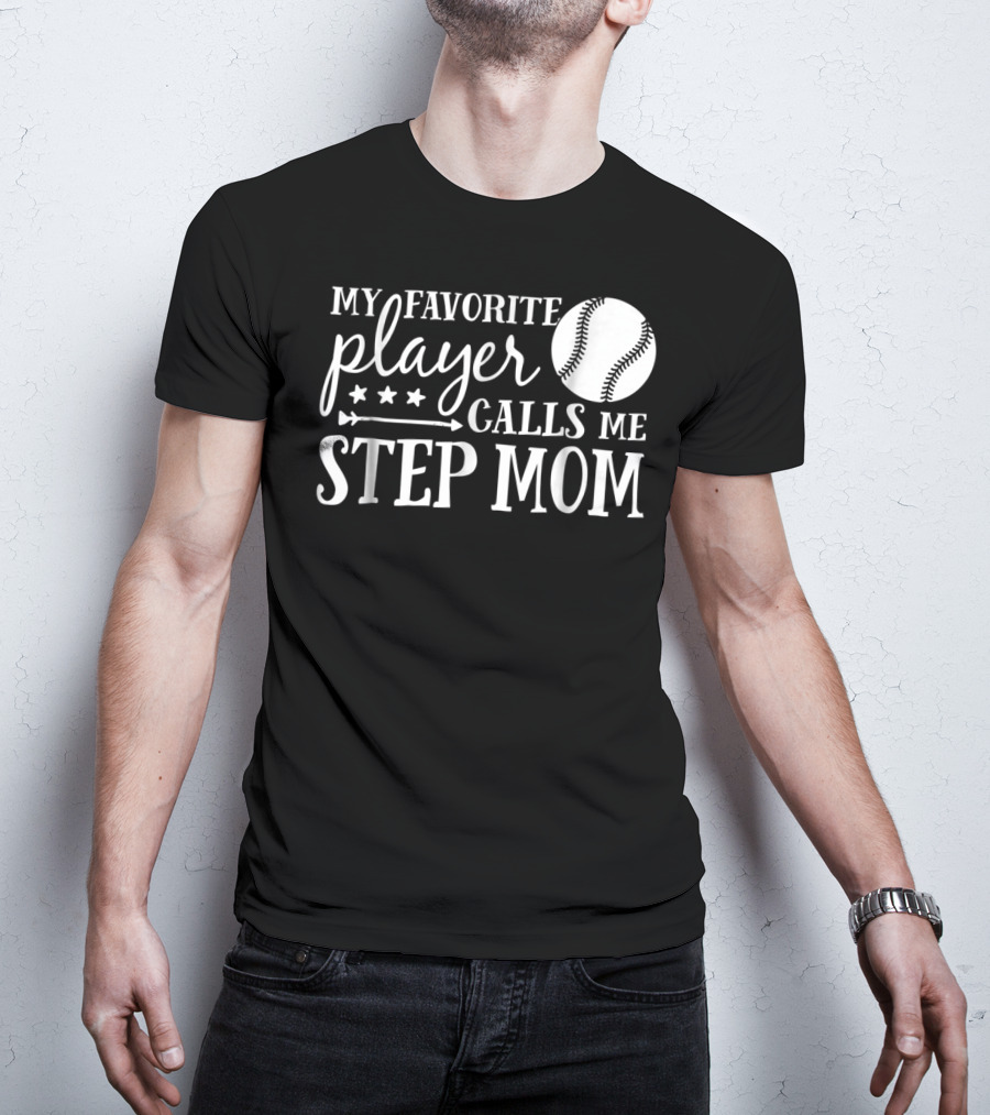 My Favorite Player Calls Me Step Mom Baseball Sport 90 T-Shirt