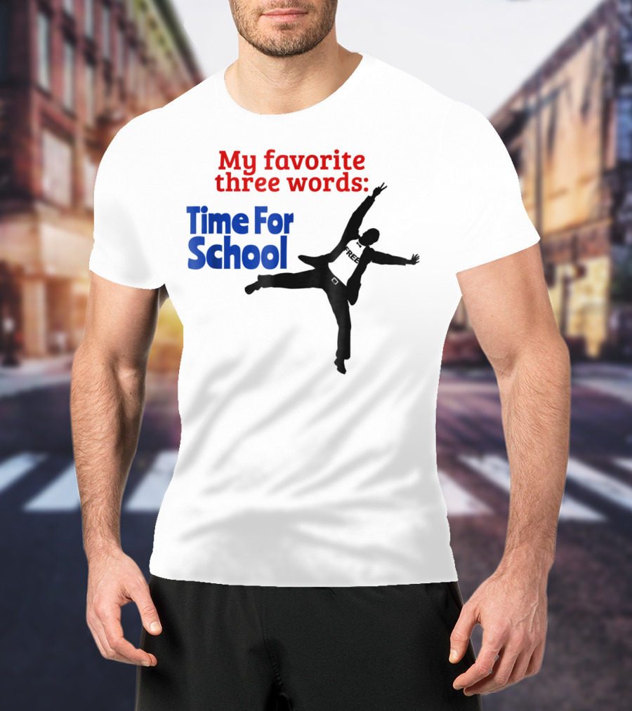 My Favorite Three Words Time For School Jumping T-Shirt