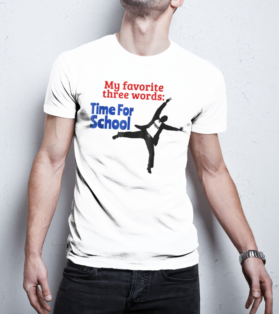 My Favorite Three Words Time For School Jumping T-Shirt
