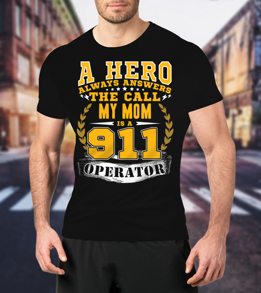 A Hero Always Answers The Call My Mom Is A 911 Operator T-Shirt