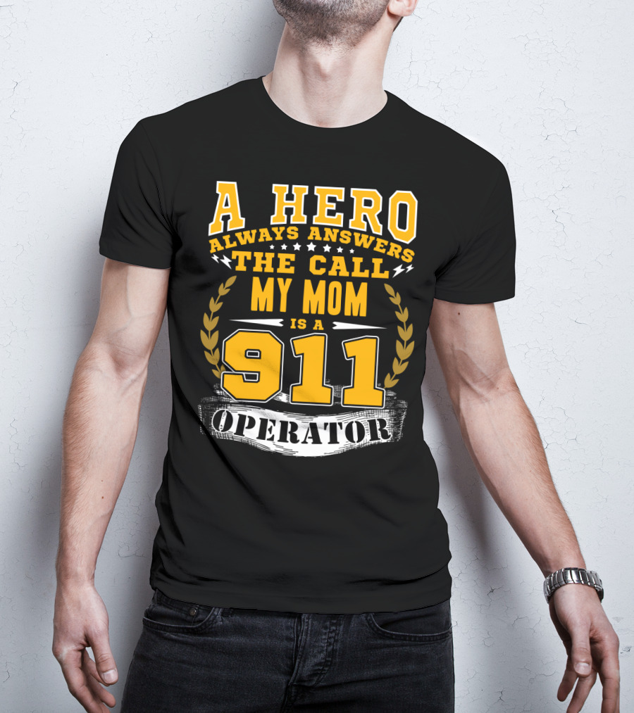 A Hero Always Answers The Call My Mom Is A 911 Operator T-Shirt
