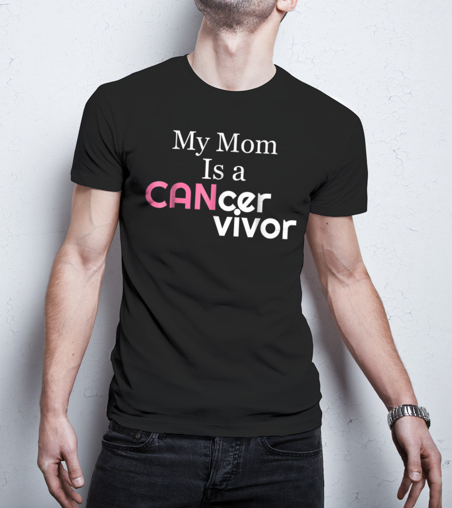 My Mom Is A CANcervivor Cancer Survivors Mother T-Shirt