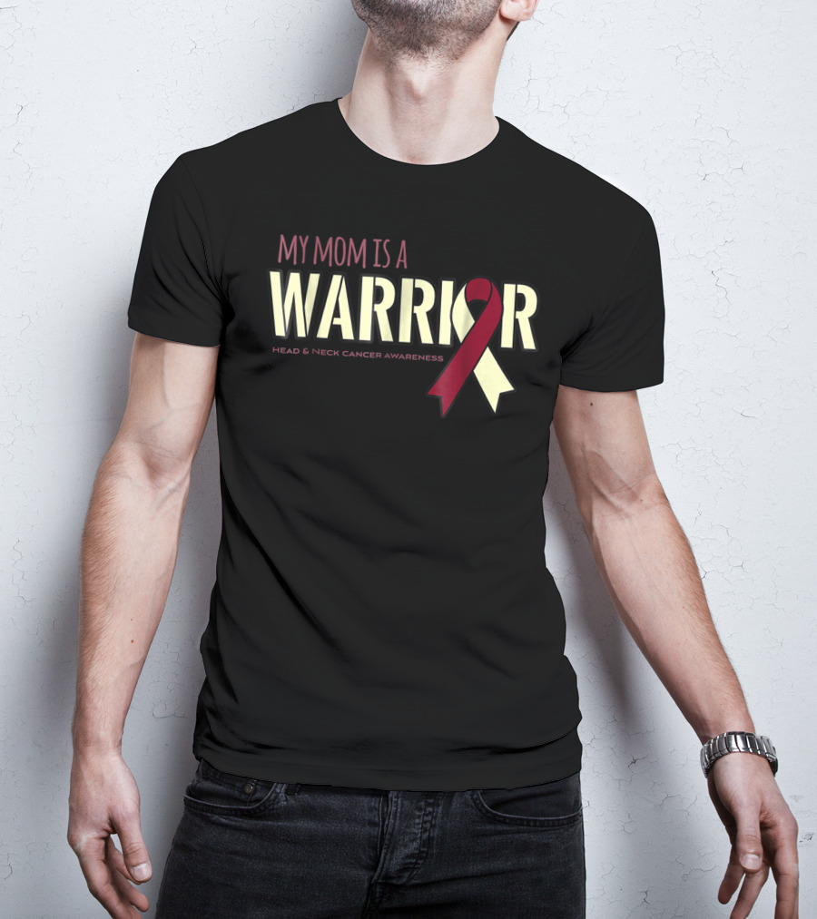 My Mom Is A Warrior Head And Neck Cancer Awareness T-Shirt