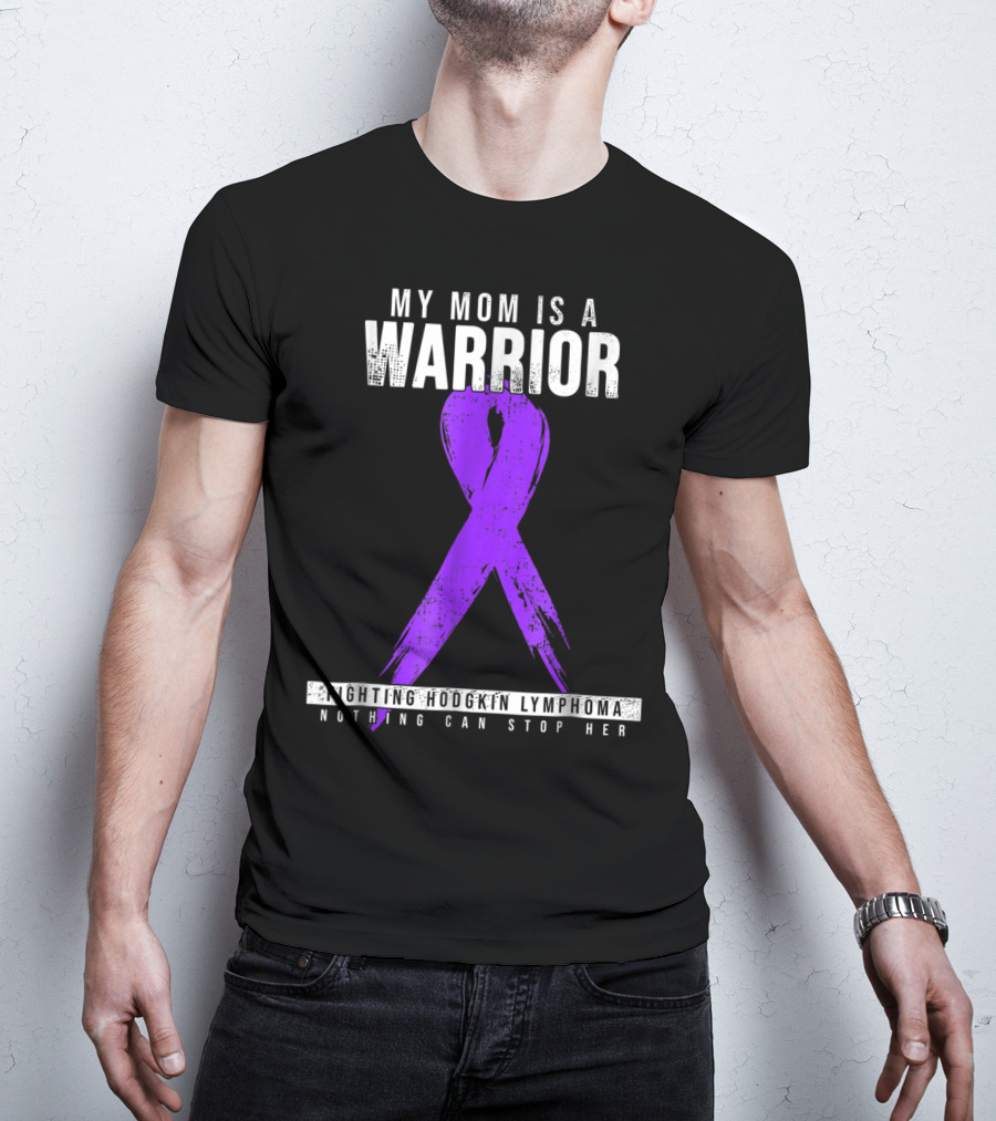 My Mom Is A Warrior Fighting Hodgkin Lymphoma Nothing Can Stop Her T-Shirt