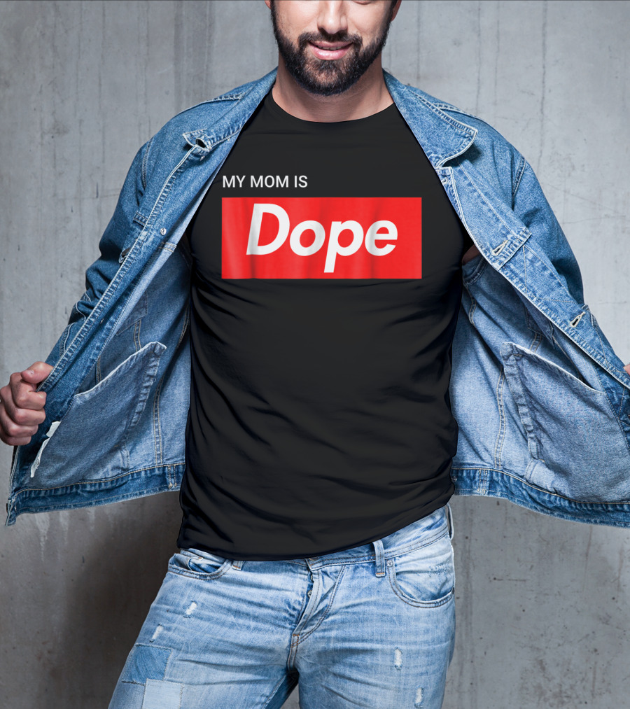 MY MOM IS Dope T-Shirt