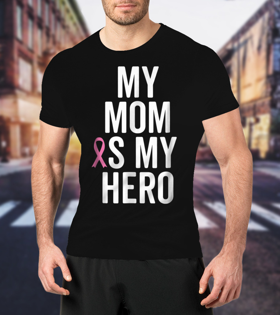 My Mom Is My Hero Breast Cancer Ribbon Awareness T-Shirt
