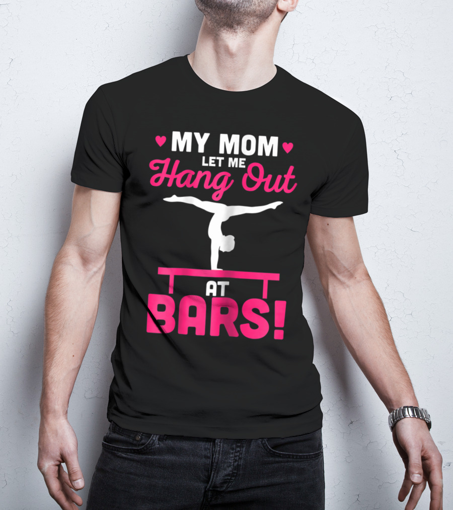 My Mom Let Me Hang Out At Bars Gymnastics Balancing T-Shirt