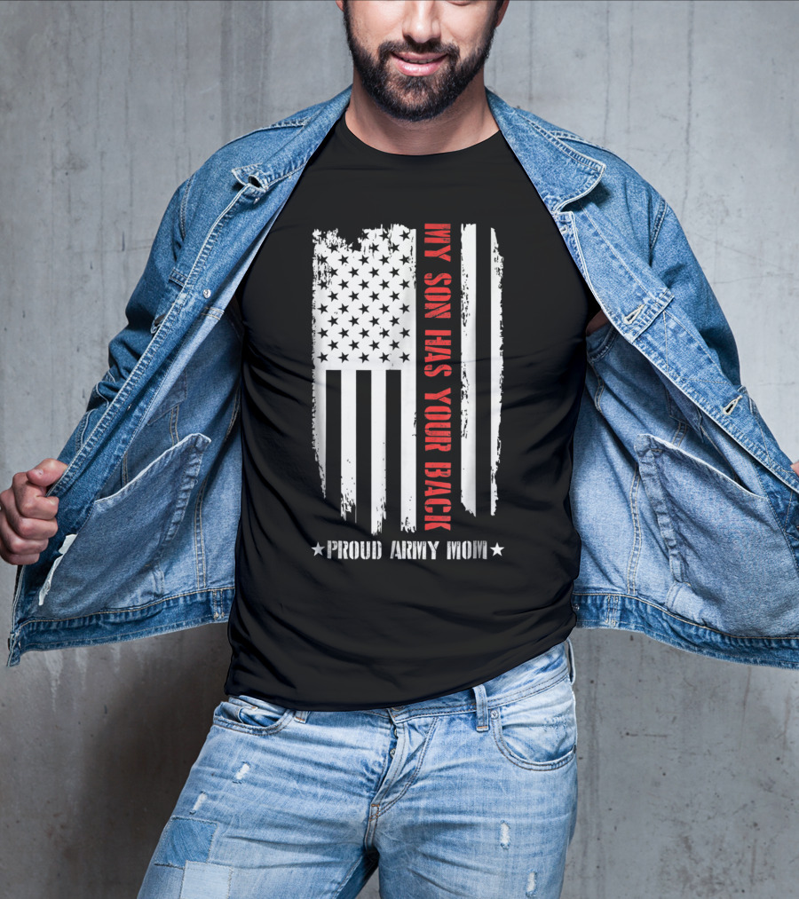 My Son Has Your Back Proud Army Mom American Flag T-Shirt