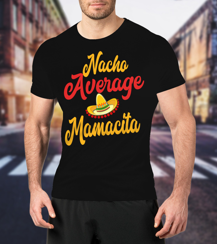 Nacho Average Mamacita Sombrero Funny Mom Cinco De Mayo Taco T-Shirt