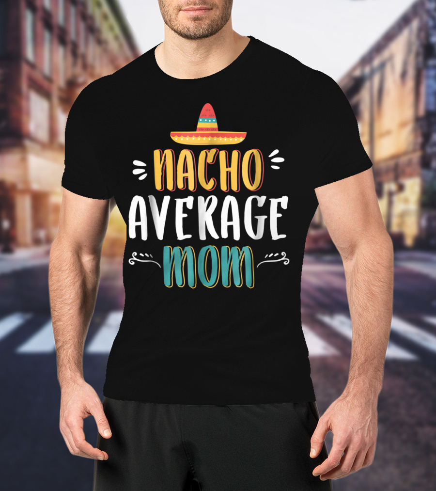 NACHO AVERAGE MOM Sombrero Theme Humorous Women's T-Shirt