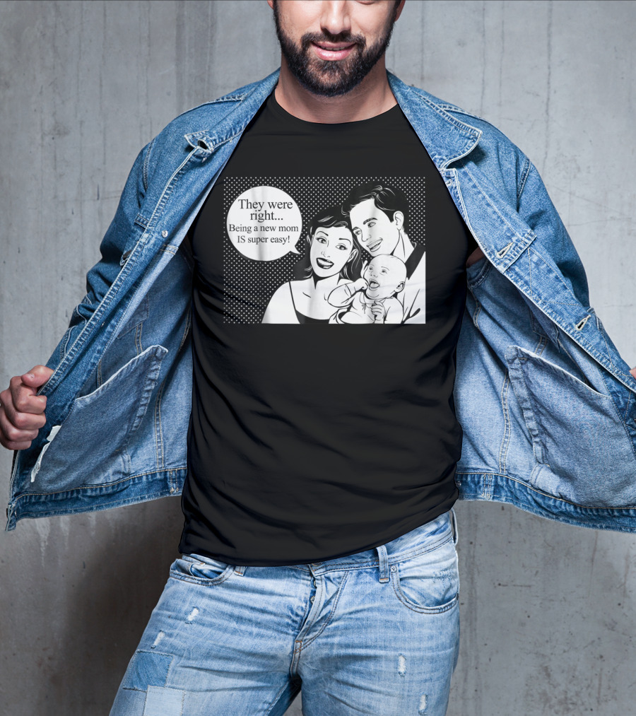They Were Right Being A New Mom Is Super Easy Tee99 T-Shirt