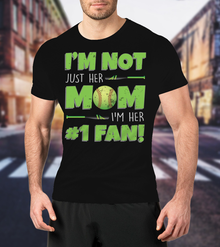 I'm Not Just Her Mom I'm Her Number One Fan Softball T-Shirt