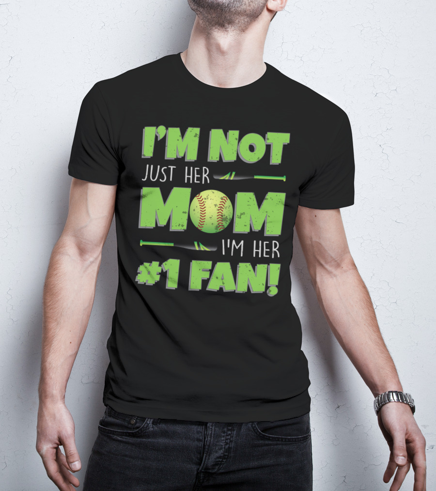 I'm Not Just Her Mom I'm Her Number One Fan Softball T-Shirt