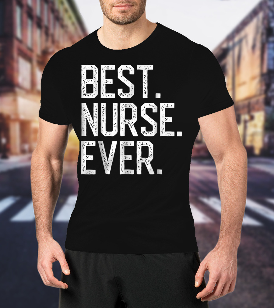 Nursing Appreciation BEST NURSE EVER Mom T-Shirt