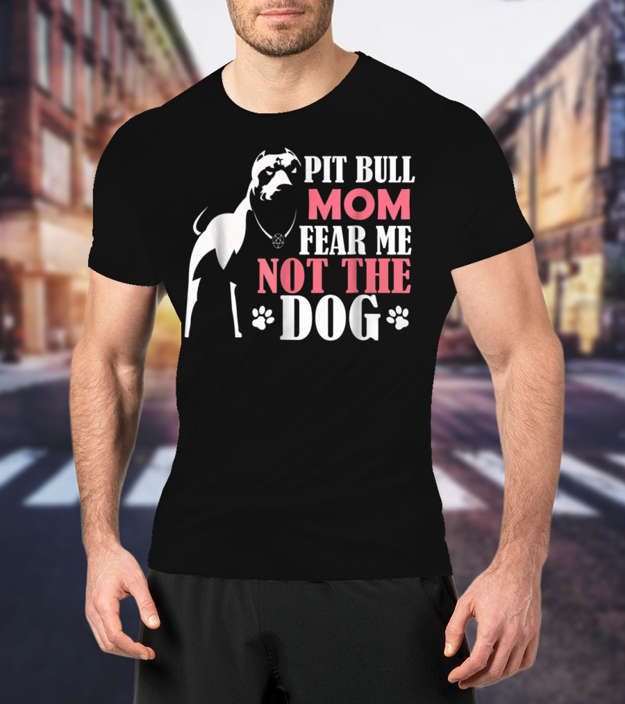 Pit Bull Mom Fear Me Not The Dog With Paw Prints And Necklace T-Shirt