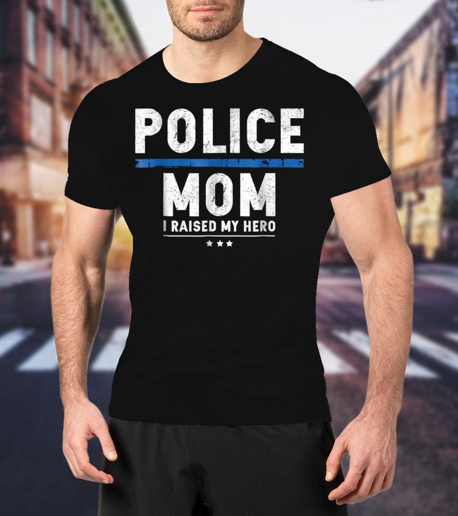 Police Mom I Raised My Hero T-Shirt
