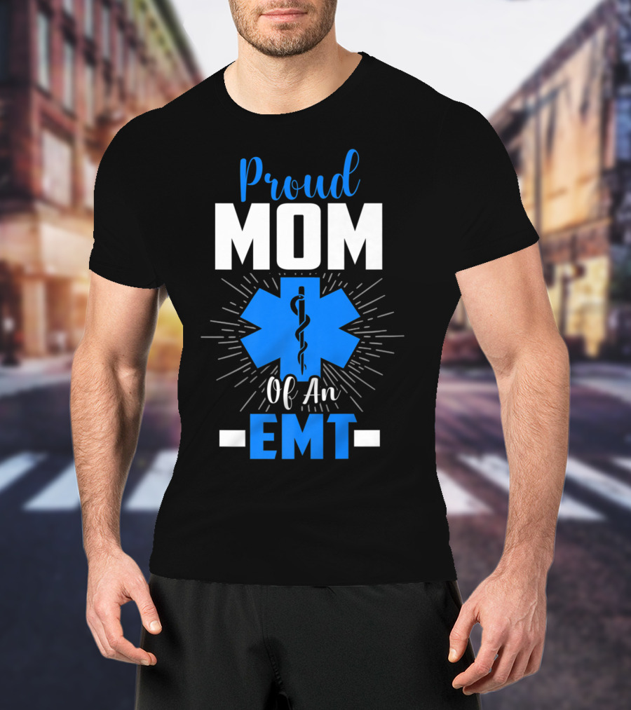 Proud Mom Of An EMT With Star Of Life T-Shirt