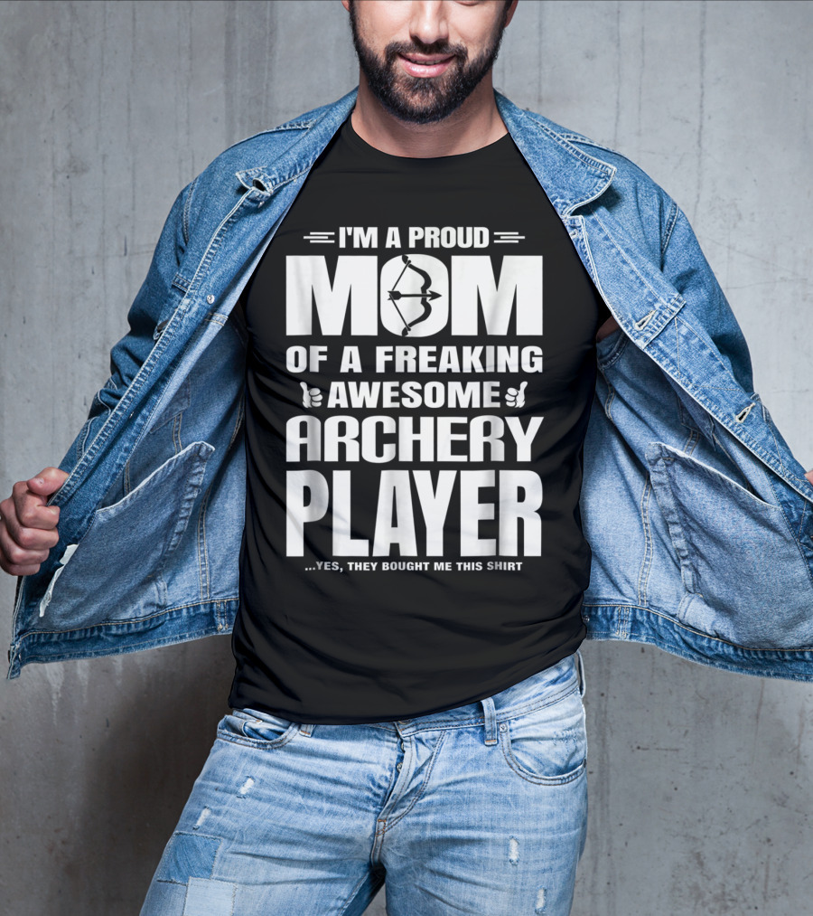 I'm A Proud Mom Of A Freaking Awesome Archery Player T-Shirt