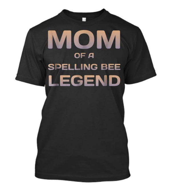 Mom Of A Spelling Bee Legend T-Shirt
