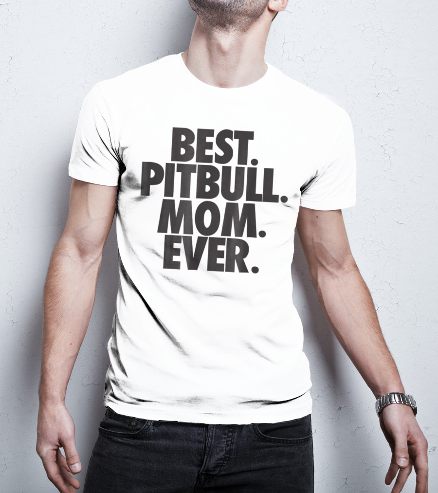 Best Pitbull Mom Ever T-Shirt