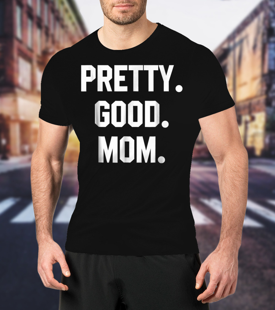 PRETTY GOOD MOM 80s FUNNY MOM T-Shirt