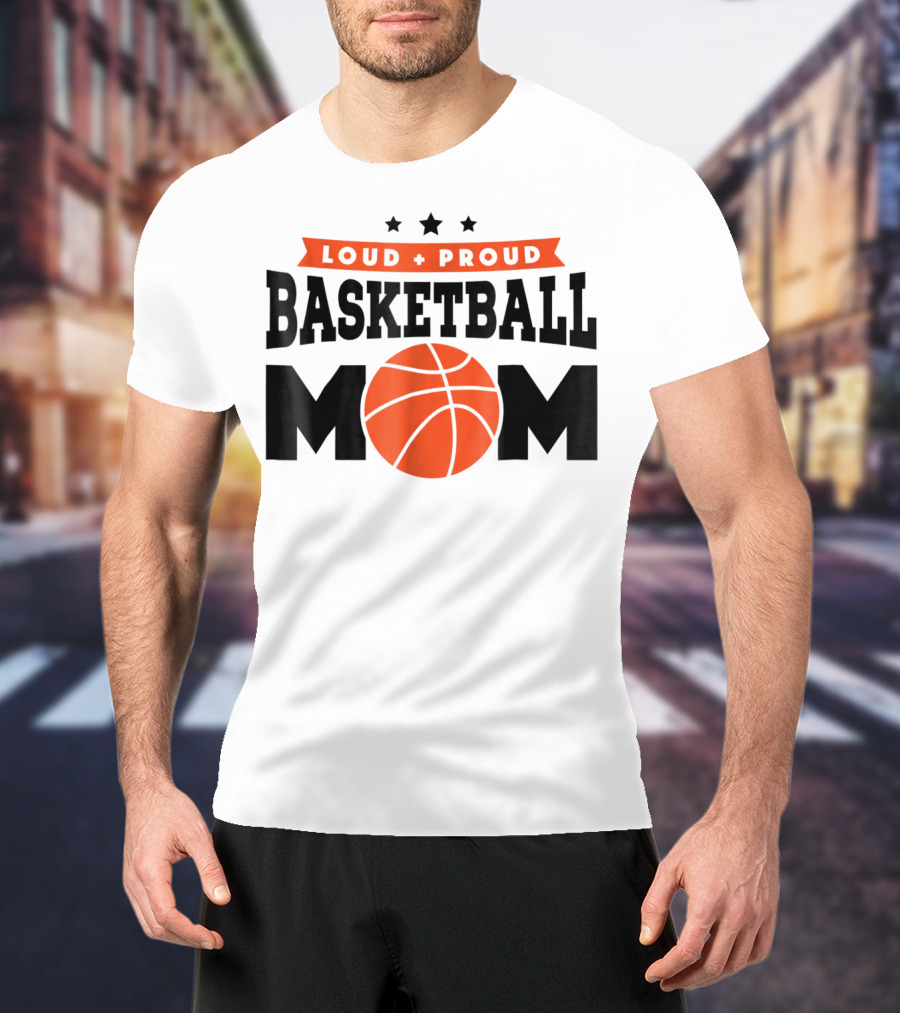 Loud Proud Basketball Mom With Orange Basketball T-Shirt