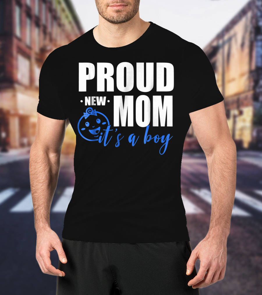 Proud New Mom It's A Boy T-Shirt