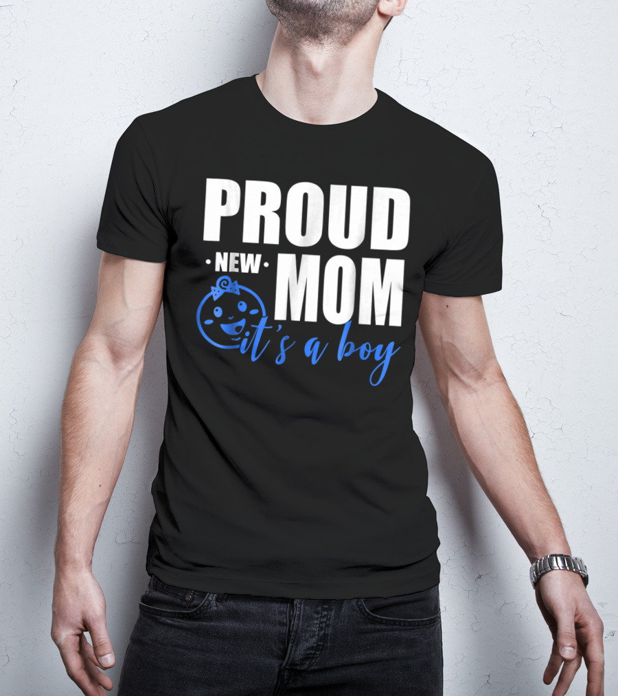 Proud New Mom It's A Boy T-Shirt